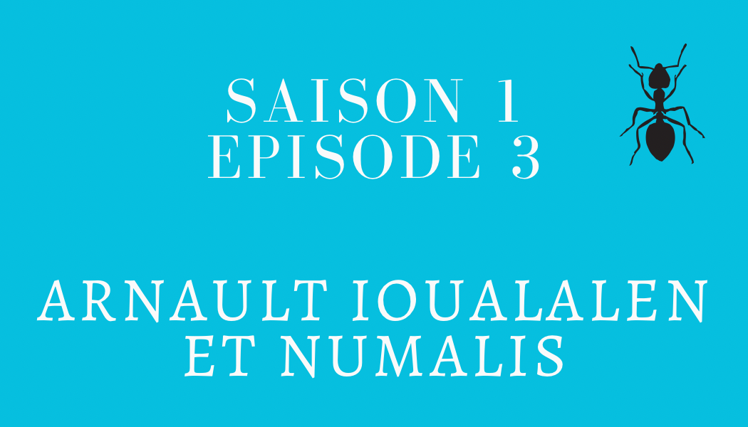 Épisode 3 : Arnault Ioualalen et NUMALIS