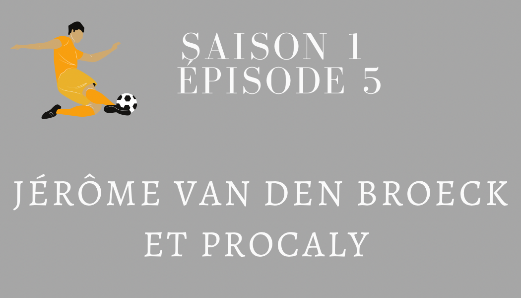 Épisode 5 : Jérôme Van Den Broeck et PROCALY