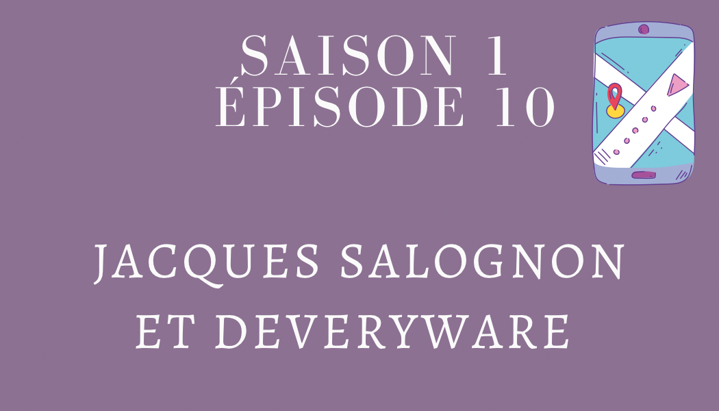 Épisode 10 : Jacques Salognon et DEVERYWARE