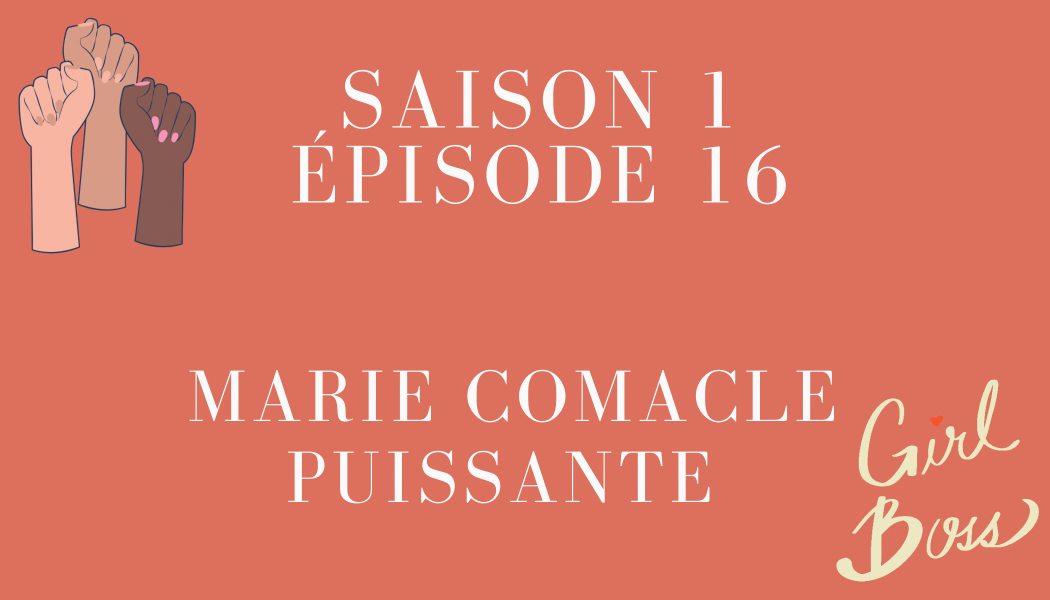 Épisode 16: Marie Comacle et PUISSANTE