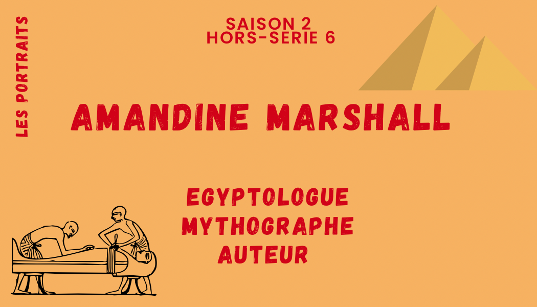 S2 – Hors-série 6 : Amandine Marshall, Égyptologue et plus encore !